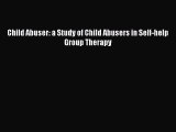 PDF Child Abuser: a Study of Child Abusers in Self-help Group Therapy Free Books
