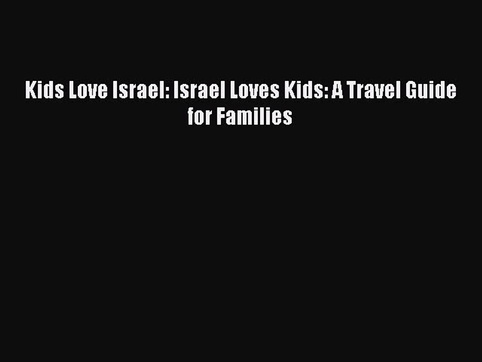 [PDF] Kids Love Israel: Israel Loves Kids: A Travel Guide for Families# [PDF] Online