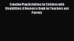 [Download] Creative Play Activities for Children with Disabilities: A Resource Book for Teachers