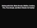 [PDF] Baking with Kids: Make Breads Muffins Cookies Pies Pizza Dough and More! (Hands-On Family)#