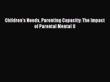 Download Children's Needs Parenting Capacity: The Impact of Parental Mental Il PDF Book Free