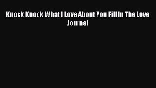 Download Knock Knock What I Love About You Fill In The Love Journal PDF Free