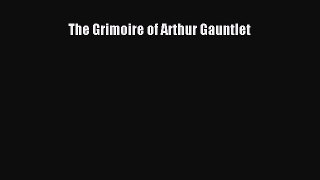 Read The Grimoire of Arthur Gauntlet PDF Free