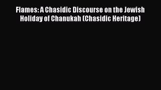 Read Flames: A Chasidic Discourse on the Jewish Holiday of Chanukah (Chasidic Heritage) Ebook
