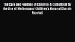 [PDF] The Care and Feeding of Children: A Catechism for the Use of Mothers and Children's Nurses#
