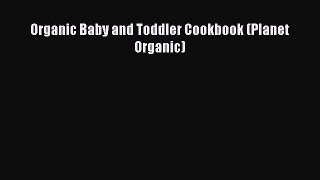 [PDF] Organic Baby and Toddler Cookbook (Planet Organic)# [Download] Full Ebook