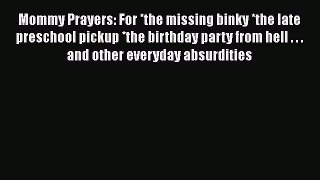 Download Mommy Prayers: For *the missing binky *the late preschool pickup *the birthday party