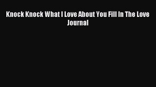 [Download PDF] Knock Knock What I Love About You Fill In The Love Journal Ebook Online