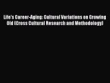 [Download] Life's Career-Aging: Cultural Variations on Growing Old (Cross Cultural Research