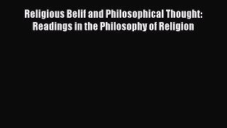 Download Religious Belif and Philosophical Thought: Readings in the Philosophy of Religion