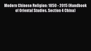 Read Modern Chinese Religion: 1850 - 2015 (Handbook of Oriental Studies. Section 4 China) Ebook