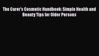 [Download] The Carer's Cosmetic Handbook: Simple Health and Beauty Tips for Older Persons#