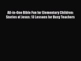 [PDF] All-in-One Bible Fun for Elementary Children: Stories of Jesus: 13 Lessons for Busy Teachers