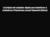 [Download] La brújula del cuidador: Ayuda para familiares y cuidadores (Plataforma actual)