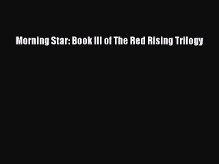 Read Morning Star: Book III of The Red Rising Trilogy Ebook Free