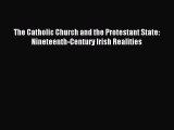 Download The Catholic Church and the Protestant State: Nineteenth-Century Irish Realities PDF
