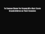 Download Ye Cannae Shove Yer Granny Aff a Bus!: Scots Grandchildren on Their Grannies Free