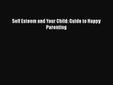 [PDF] Self Esteem and Your Child: Guide to Happy Parenting# [PDF] Online