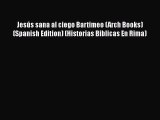 [PDF] Jesús sana al ciego Bartimeo (Arch Books) (Spanish Edition) (Historias Biblicas En Rima)