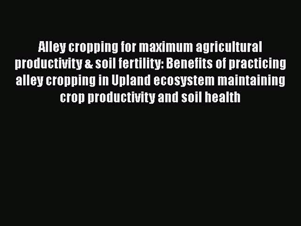 PDF Alley cropping for maximum agricultural productivity & soil fertility: Benefits of practicing