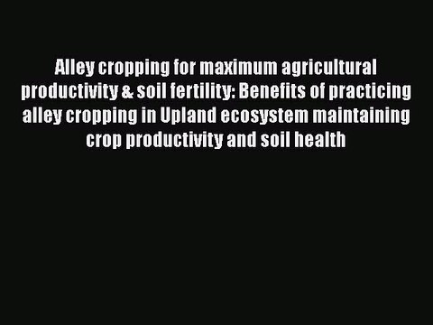 PDF Alley cropping for maximum agricultural productivity & soil fertility: Benefits of practicing