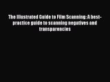 [PDF] The Illustrated Guide to Film Scanning: A best-practice guide to scanning negatives and
