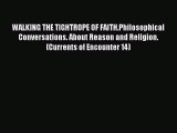 Download WALKING THE TIGHTROPE OF FAITH.Philosophical Conversations. About Reason and Religion.(Currents