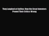 Download They Laughed at Galileo: How the Great Inventors Proved Their Critics Wrong PDF Online