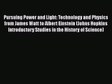 Download Pursuing Power and Light: Technology and Physics from James Watt to Albert Einstein