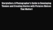 [PDF] Storytellers: A Photographer's Guide to Developing Themes and Creating Stories with Pictures