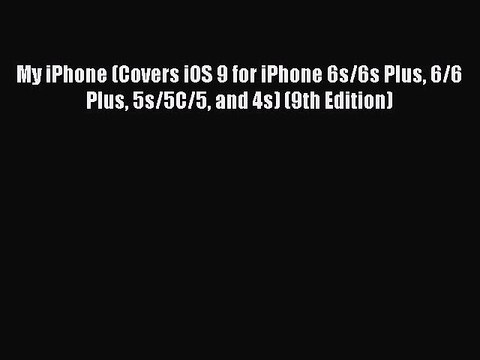 [PDF] My iPhone (Covers iOS 9 for iPhone 6s/6s Plus 6/6 Plus 5s/5C/5 and 4s) (9th Edition)