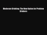 [PDF] Moderate Drinking: The New Option for Problem Drinkers [Download] Full Ebook