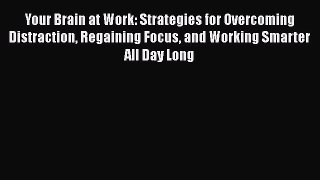 Read Your Brain at Work: Strategies for Overcoming Distraction Regaining Focus and Working