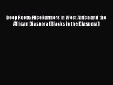 Read Deep Roots: Rice Farmers in West Africa and the African Diaspora (Blacks in the Diaspora)