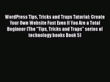 [PDF] WordPress Tips Tricks and Traps Tutorial: Create Your Own Website Fast Even If You Are