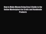 [PDF] How to Make Money Using Etsy: A Guide to the Online Marketplace for Crafts and Handmade