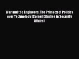 Read War and the Engineers: The Primacy of Politics over Technology (Cornell Studies in Security