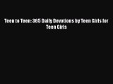 Download Teen to Teen: 365 Daily Devotions by Teen Girls for Teen Girls PDF Online