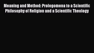 Read Meaning and Method: Prolegomena to a Scientific Philosophy of Religion and a Scientific