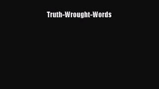 Read Truth-Wrought-Words Ebook Free