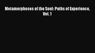 Read Metamorphoses of the Soul: Paths of Experience Vol. 1 Ebook Free
