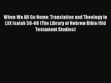 Read When We All Go Home: Translation and Theology in LXX Isaiah 56-66 (The Library of Hebrew