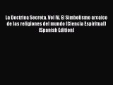Read La Doctrina Secreta. Vol IV. El Simbolismo arcaico de las religiones del mundo (Ciencia