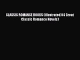 [PDF] CLASSIC ROMANCE BOOKS (illustrated) (4 Great Classic Romance Novels) [Read] Online