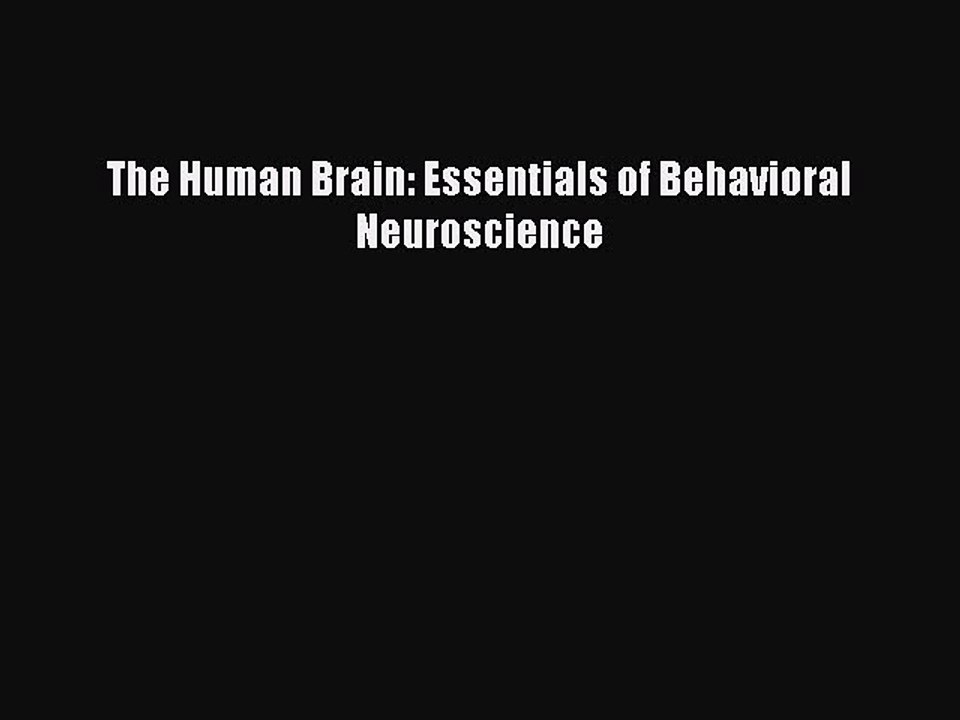[PDF] The Human Brain: Essentials of Behavioral Neuroscience [Read] Online