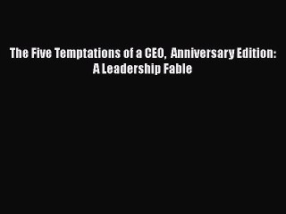 [PDF] The Five Temptations of a CEO  Anniversary Edition: A Leadership Fable [Read] Full Ebook