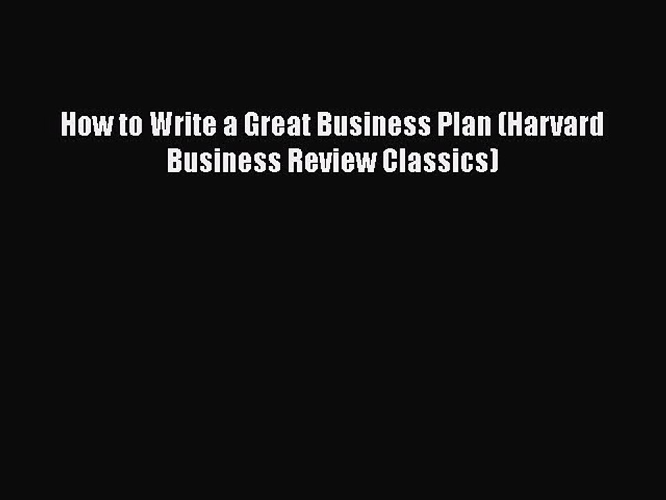 [PDF] How to Write a Great Business Plan (Harvard Business Review Classics) [Read] Full Ebook