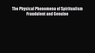 Read The Physical Phenomena of Spiritualism Fraudulent and Genuine Ebook Free