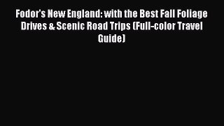 Download Fodor's New England: with the Best Fall Foliage Drives & Scenic Road Trips (Full-color