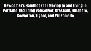 Read Newcomer's Handbook for Moving to and Living in Portland: Including Vancouver Gresham